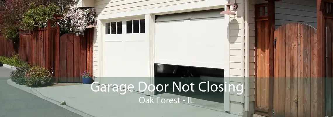 Garage Door Not Closing Oak Forest - IL